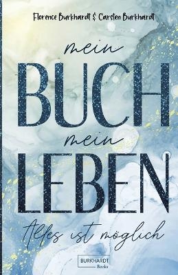 Mein Buch mein Leben - Carsten Burkhardt, Florence Burkhardt