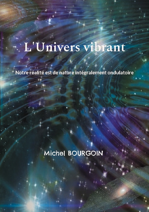 L'Univers vibrant - Michel Bourgoin