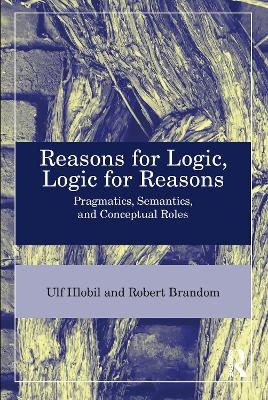 Reasons for Logic, Logic for Reasons - Ulf Hlobil, Robert B. Brandom