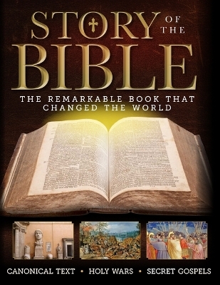 Story of the Bible - Derek Wilson, John Wright, Robin Griffith-Jones, Mike Haskew, Scott Reeves