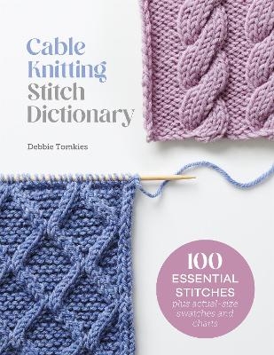 Cable Knitting Stitch Dictionary - Debbie Tomkies