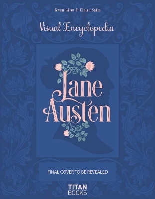 The Jane Austen: The Visual Encyclopedia - Claire Saim