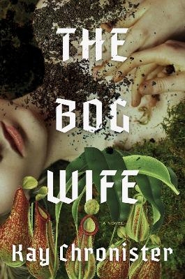 The Bog Wife - Kay Chronister
