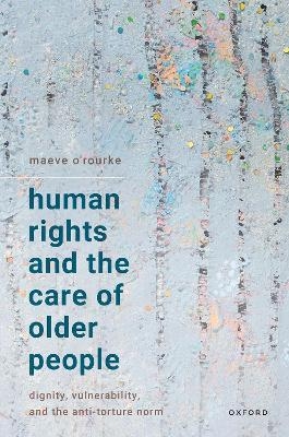 Human Rights and the Care of Older People - Maeve O’Rourke