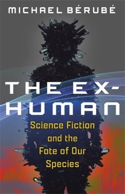 The Ex-Human - Michael Bérubé