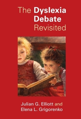 The Dyslexia Debate Revisited - Julian G. Elliott, Elena L. Grigorenko