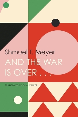 And the War Is Over . . . - Shmuel T. Meyer