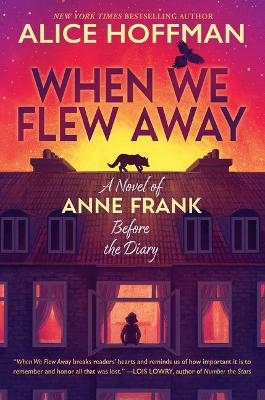 When We Flew Away: A Novel of Anne Frank Before the Diary - Alice Hoffman