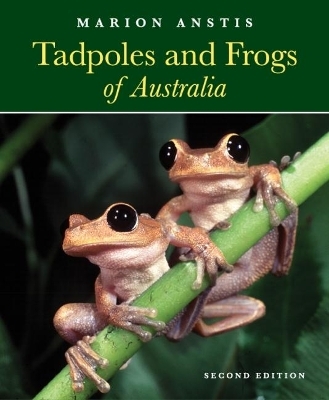 Tadpoles and Frogs of Australia - Marion Anstis