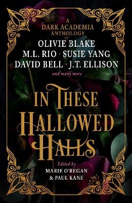 In These Hallowed Halls: A Dark Academia anthology - M. L. Rio, Olivie Blake, J. T. Ellison