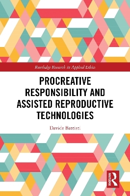 Procreative Responsibility and Assisted Reproductive Technologies - Davide Battisti