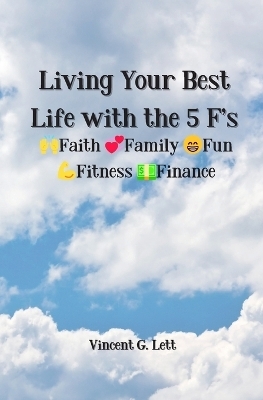 Living Your Best Life with the 5 F's - Vincent G Lett