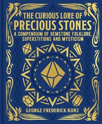 The Curious Lore of Precious Stones - George Frederick Kunz