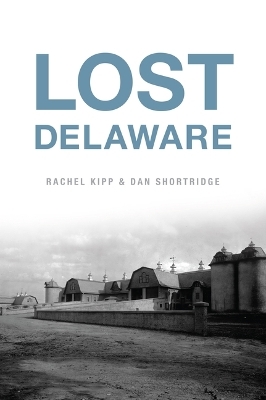 Lost Delaware - Rachel Kipp, Dan Shortridge