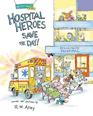 Hospital Heroes Save the Day! - R.W. Alley