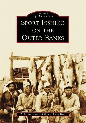 Sport Fishing on the Outer Banks - Nancy Beach Gray, R Wayne Gray