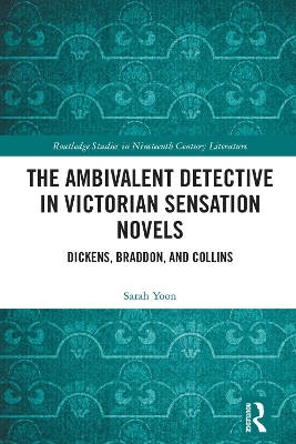 The Ambivalent Detective in Victorian Sensation Novels - Sarah Yoon