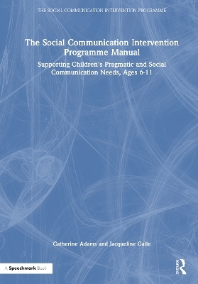 The Social Communication Intervention Programme Manual - Catherine Adams, Jacqueline Gaile