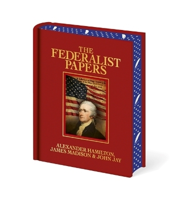 The Federalist Papers - Alexander Hamilton, James Madison, John Jay