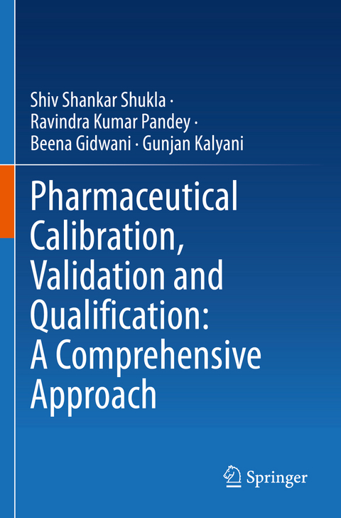 Pharmaceutical Calibration, Validation and Qualification: A Comprehensive Approach - Shiv Shankar Shukla, Ravindra Kumar Pandey, Beena Gidwani, Gunjan Kalyani