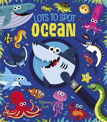 Lots to Spot: Ocean - Author Matthew Scott
