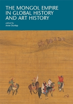 The Mongol Empire in Global History and Art History - 