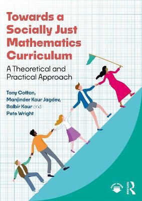 Towards a Socially Just Mathematics Curriculum - Tony Cotton, Manjinder Kaur Jagdev, Balbir Kaur, Pete Wright