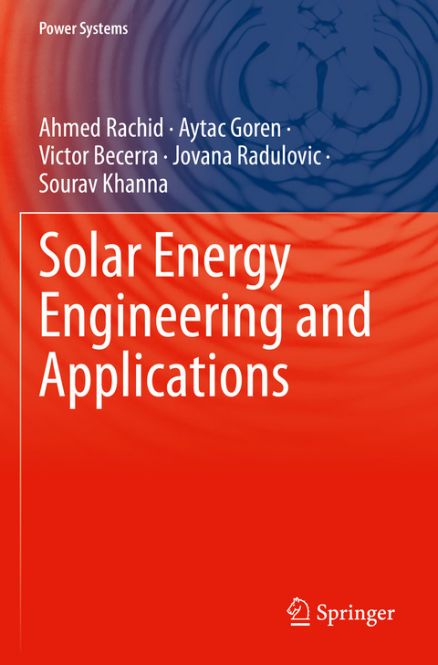 Solar Energy Engineering and Applications - Ahmed Rachid, Aytac Goren, Victor Becerra, Jovana Radulovic, Sourav Khanna