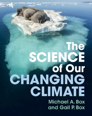 The Science of Our Changing Climate - Michael A. Box, Gail P. Box