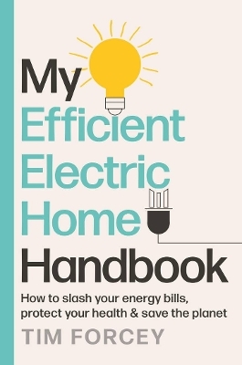 My Efficient Electric Home Handbook - Tim Forcey