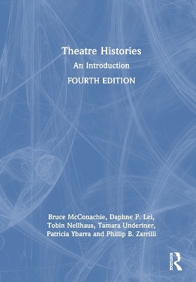 Theatre Histories - Daphne P. Lei, Tobin Nellhaus, Tamara Underiner, Patricia Ybarra