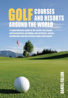 Golf Courses and Resorts around the World - Daniel Fallon