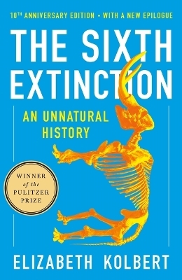 The Sixth Extinction (10th Anniversary Edition) - Elizabeth Kolbert