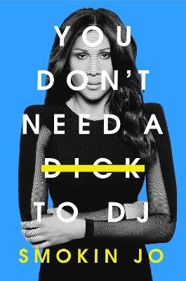You Don't Need a Dick to DJ - Smokin Jo
