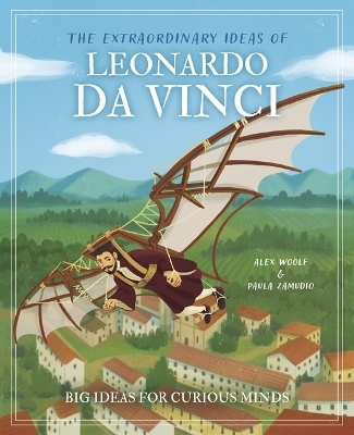 The Extraordinary Ideas of Leonardo Da Vinci - Alex Woolf