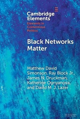 Black Networks Matter - Matthew David Simonson, Ray Block Jr, James N. Druckman, Katherine Ognyanova, David M. J. Lazer