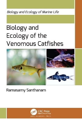 Biology and Ecology of the Venomous Catfishes - Ramasamy Santhanam