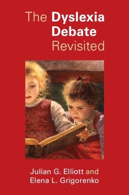 The Dyslexia Debate Revisited - Julian G. Elliott, Elena L. Grigorenko