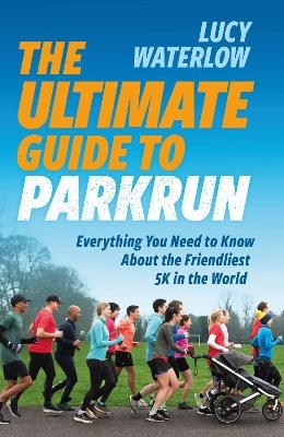 The Ultimate Guide to parkrun - Lucy Waterlow