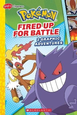 Fired Up for Battle (Pokémon: Graphic Collection) - Simcha Whitehill