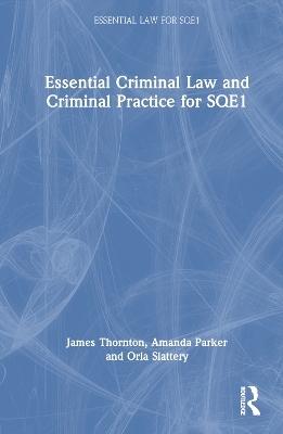 Essential Criminal Law and Criminal Practice for SQE1 - James Thornton, Amanda Parker, Orla Slattery
