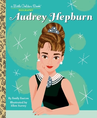 Audrey Hepburn: A Little Golden Book Biography - Emily Easton, Ellen Surrey