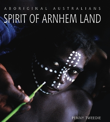 Spirit of Arnhem Land - Penny Tweedie