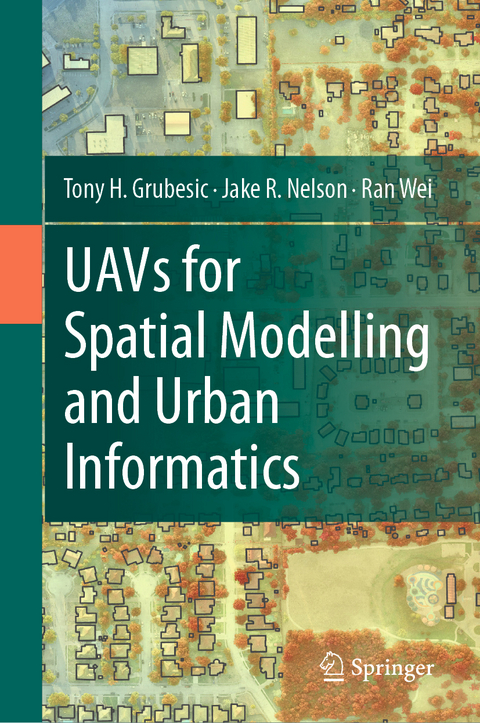 UAVs for Spatial Modelling and Urban Informatics - Tony H. Grubesic, Jake R. Nelson, Ran Wei