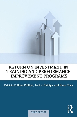 Return on Investment in Training and Performance Improvement Programs - Patricia Pulliam Phillips, Jack J. Phillips, Klaas Toes