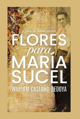 Flores para María Sucel - William Castano-Bedoya