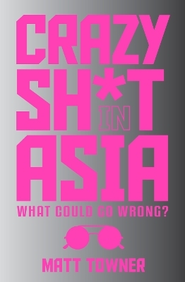 Crazy  SH*T  in Asia - Matt Towner