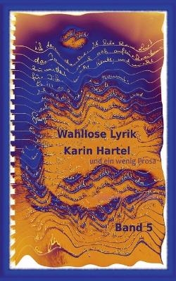Wahllose Lyrik Band 5 - Karin Hartel
