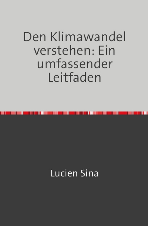 Den Klimawandel verstehen: Ein umfassender Leitfaden - Lucien Sina