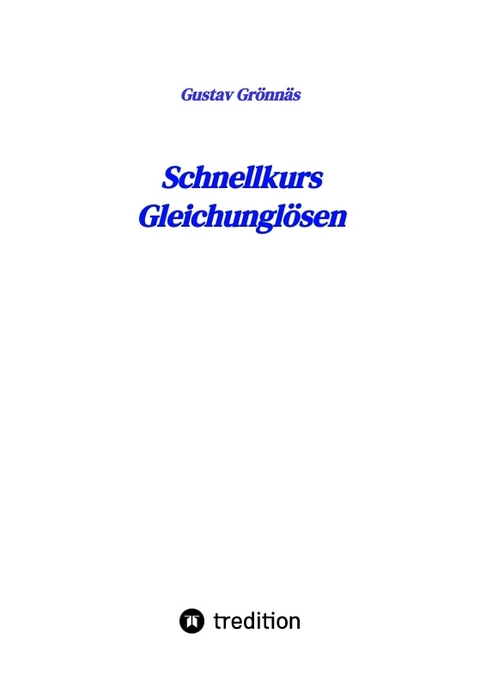 Schnellkurs Gleichunglösen - Gustav Grönnäs